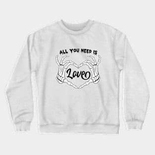 All You Need Is Love Crewneck Sweatshirt